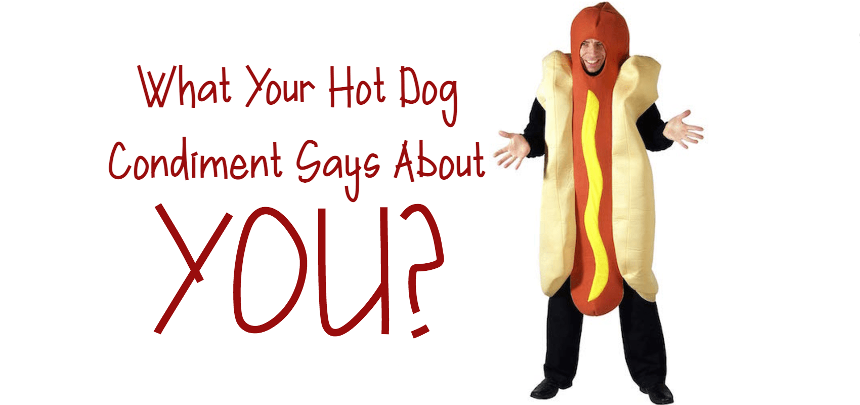 Man wearing hot dog costume with hands out next to title: What Your Hot Dog Condiment Says About You