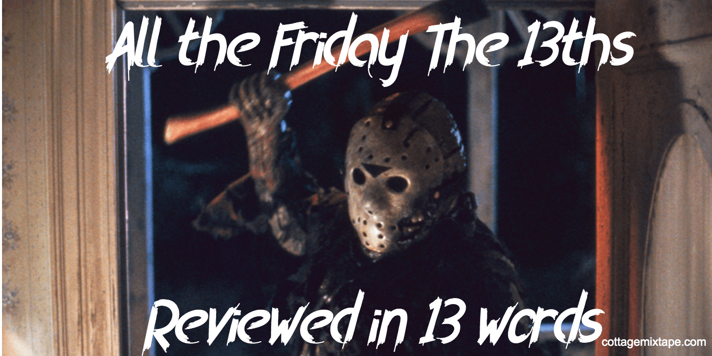 All The Friday The 13ths Reviewed In 13 Words Banner, shows Jason with mask holding an axe and chopping through a door