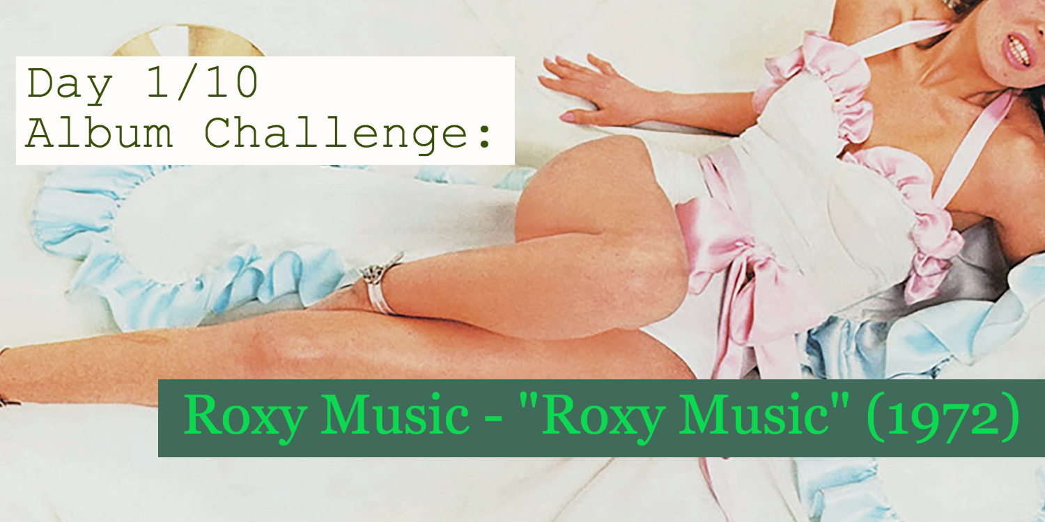 Day 1 of 10 album challenge with Roxy Music "Roxy Music" Banner