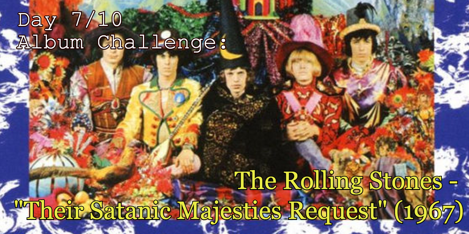 Banner for Day 7 of 10 day album challenge Rolling Stones "Their Satanic Majesties Request"