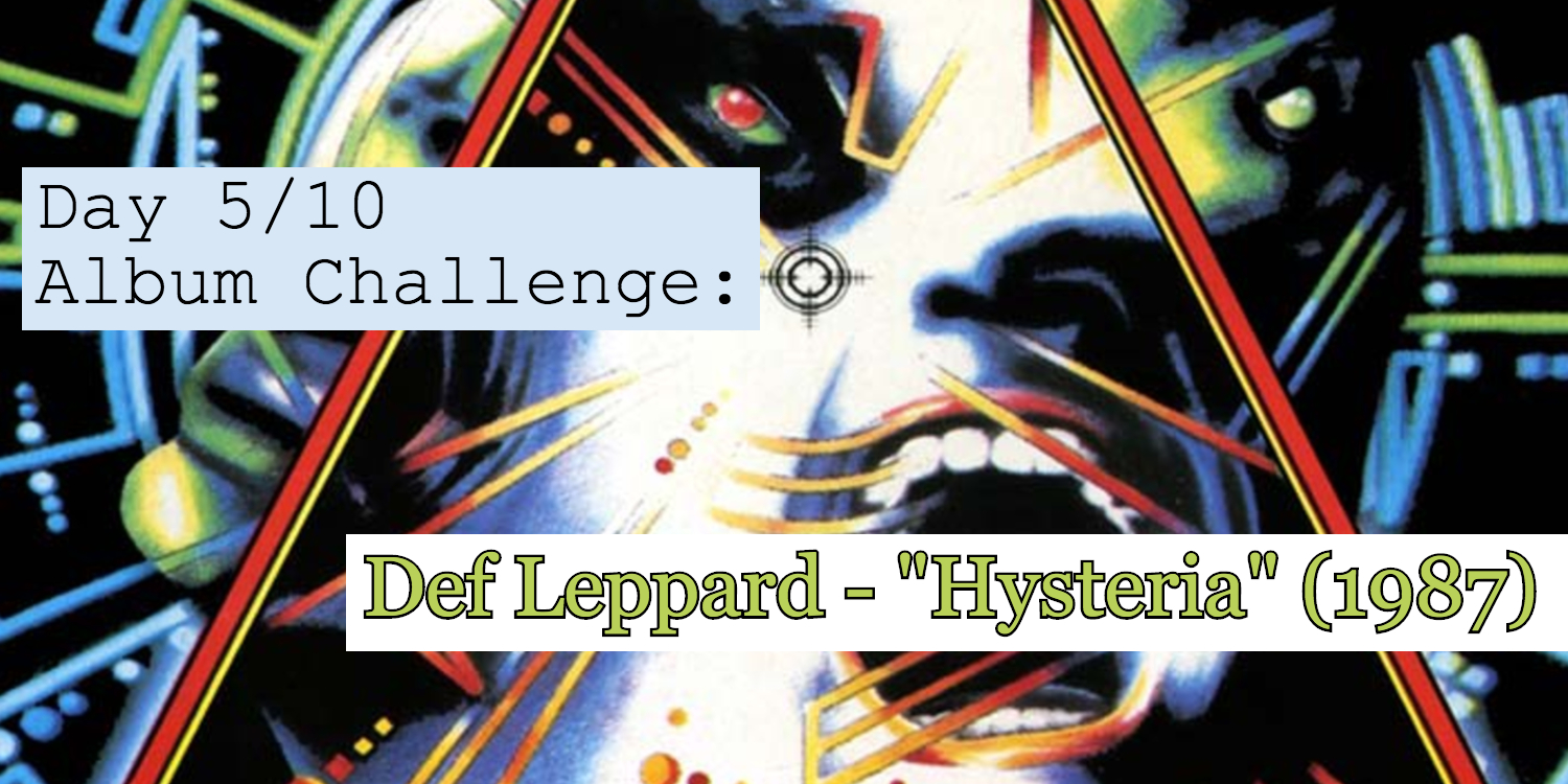 Banner for day 5 out of 10 day challenge with Def Leppard's Hysteria