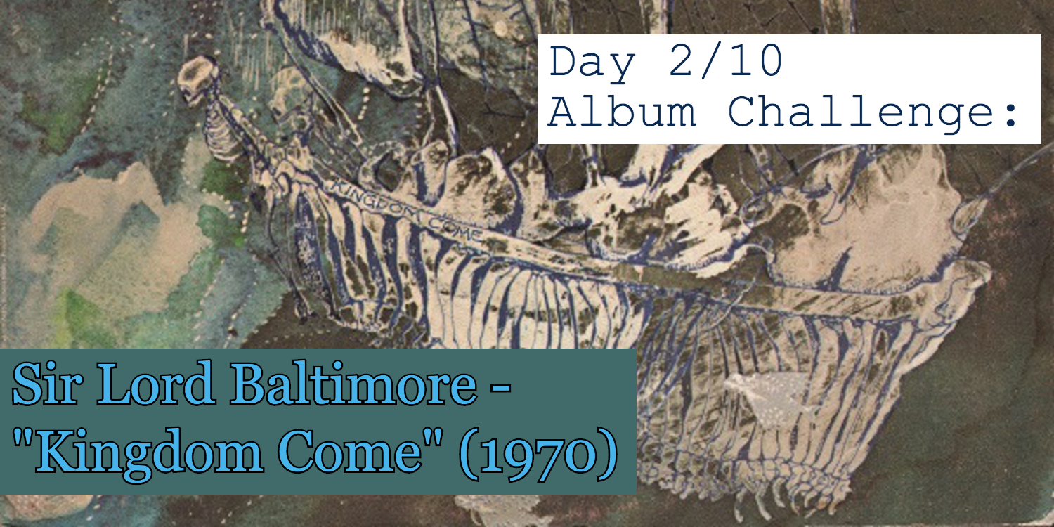 Day 2 of 10 Album Challenge Sir Lord Baltimore - "Kingdom Come" Banner